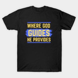 Where God Guides He Provides | Bible Verse Isaiah 58:11 T-Shirt